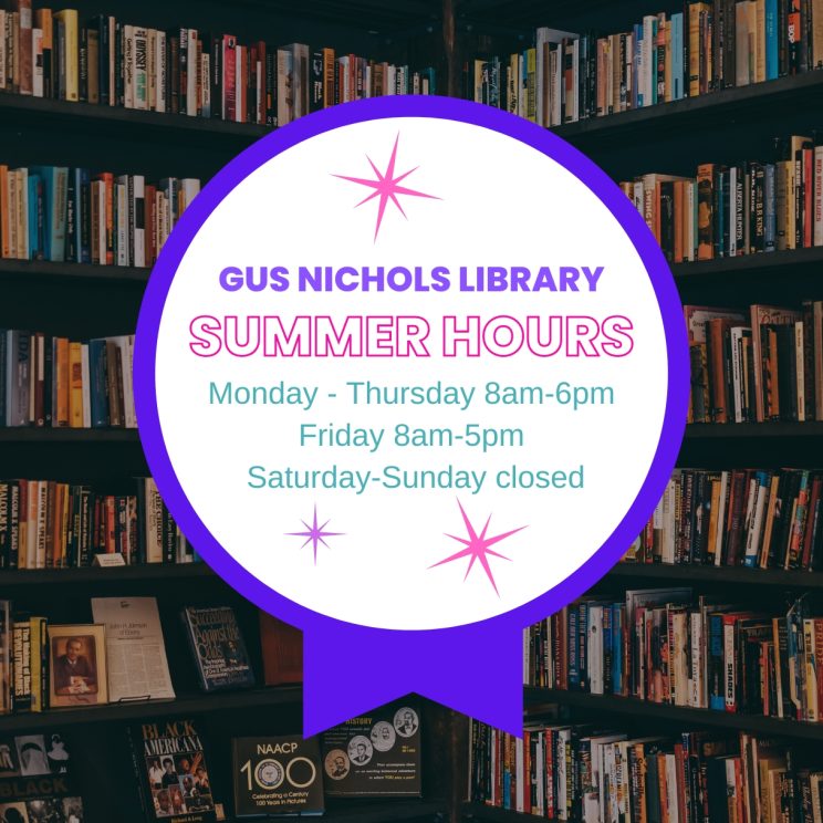 Gus Nichols Library Summer Hours Monday to Thursday 8 am to 6 pm, Friday 8 am to 5 pm, Saturday to Sunday closed