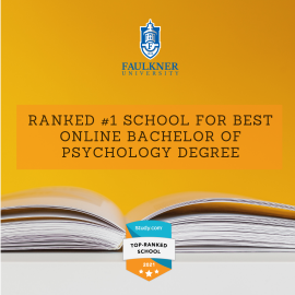 Faulkner University soared to the top in two recent studies from Study.com. Ranked first as the best online bachelor’s degree in psychology.